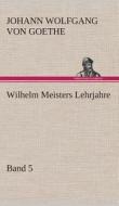 Wilhelm Meisters Lehrjahre - Band 5 di Johann Wolfgang von Goethe edito da TREDITION CLASSICS