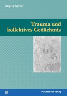 Trauma Und Kollektives Ged Chtnis di Angela Kuhner edito da Psychosozial-verlag