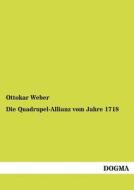 Die Quadrupel-Allianz vom Jahre 1718 di Ottokar Weber edito da DOGMA