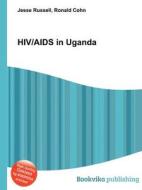 Hiv/aids In Uganda di Jesse Russell, Ronald Cohn edito da Book On Demand Ltd.
