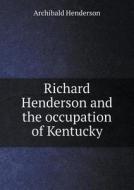 Richard Henderson And The Occupation Of Kentucky di Archibald Henderson edito da Book On Demand Ltd.
