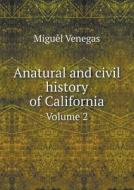 Anatural And Civil History Of California Volume 2 di Miguel Venegas edito da Book On Demand Ltd.