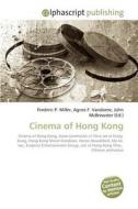Cinema of Hong Kong di Frederic P Miller, Agnes F Vandome, John McBrewster edito da Alphascript Publishing