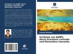 Synthese von AgNPs durch Gracilaria corticata und Momordica charantia di Supraja Nookala edito da Verlag Unser Wissen