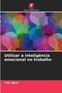 Utilizar a inteligência emocional no trabalho di Tolu Ajayi edito da Edições Nosso Conhecimento