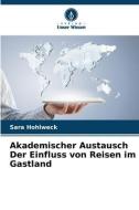 Akademischer Austausch Der Einfluss von Reisen im Gastland di Sara Hohlweck edito da Verlag Unser Wissen