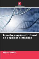 Transformação estrutural de péptidos sintéticos di Rajib Sarkar edito da Edições Nosso Conhecimento
