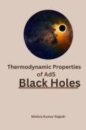 Thermodynamic Properties of AdS Black Holes di Mishra Kumar Rajesh edito da Self Pulish