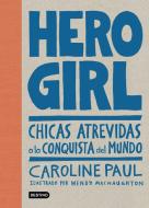 Hero girl. Chicas atrevidas a la conquista del mundo di Caroline Paul edito da Editorial Planeta, S.A.