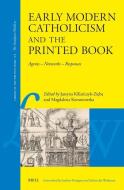 Early Modern Catholicism and the Printed Book: Agents - Networks - Responses edito da BRILL ACADEMIC PUB