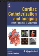 Cardiac Catheterization and Imaging (From Pediatrics to Geriatrics) di I. B. Vijayalakshmi edito da Jaypee Brothers Medical Publishers Pvt Ltd
