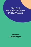 The Life of the Rt. Hon. Sir Charles W. Dilke, Volume 2 di Stephen Lucius Gwynn edito da Alpha Editions