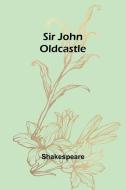 Sir John Oldcastle di Shakespeare edito da Alpha Edition