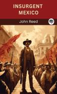 Insurgent Mexico di John Reed edito da Grapevine India