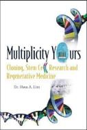 Multiplicity Yours: Cloning, Stem Cell Research, And Regenerative Medicine di Lim Hwa A edito da World Scientific