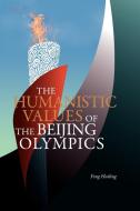 The Humanistic Values of the Beijing Olympics di Hui Ling Feng, Feng Huiling, Huiling Feng edito da Silkroad Press