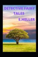 Detective Fairy Tales Annotated di Heller E. Heller edito da Independently Published