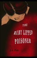 The Ruby Lipped Poisoner di Pak J.A. Pak edito da Independently Published