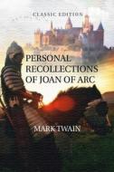 Personal Recollections of Joan of Arc: With Original illustrations di Mark Twain edito da UNICORN PUB GROUP