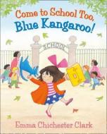Come to School too, Blue Kangaroo! di Emma Chichester Clark edito da HarperCollins Publishers