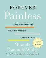 Forever Painless di Miranda Esmonde-White edito da HarperCollins Publishers Inc