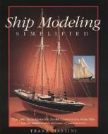 Ship Modeling Simplified: Tips and Techniques for Model Construction from Kits di Frank Mastini edito da International Marine Publishing Co
