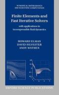 Finite Elements And Fast Iterative Solvers di Howard C. Elman, David J. Silvester, Andrew J. Wathen edito da Oxford University Press