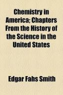 Chemistry In America di Edgar Fahs Smith edito da General Books Llc