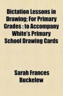 To Accompany White's Primary School Drawing Cards di Sarah F. Buckelew edito da General Books Llc