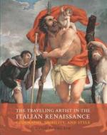 Traveling Artist in the Italian Renaissance - Geography, Mobility, and Style di David Young Kim edito da Yale University Press