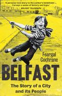 Belfast - The Story Of A City And Its People di Feargal Cochrane edito da Yale University Press