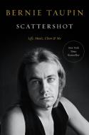 Scattershot: Life, Music, Elton, and Me di Bernie Taupin edito da HACHETTE BOOKS
