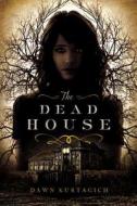 The Dead House di Dawn Kurtagich edito da LITTLE BROWN & CO