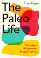 Paleo Life di Clare Foges edito da Little, Brown
