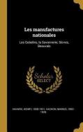 Les Manufactures Nationales: Les Gobelins, La Savonnerie, Sèvres, Beauvais di Henry Havard, Marius Vachon edito da WENTWORTH PR