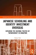 Japanese Schooling And Identity Investment Overseas di Glenn Toh edito da Taylor & Francis Ltd
