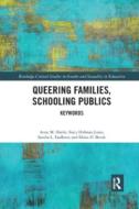 Queering Families, Schooling Publics di Anne Harris, Stacy Holman Jones, Sandra Faulkner, Eloise D. Brook edito da Taylor & Francis Ltd