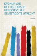 Kronijk Van Het Historisch Genootschap Gevestigd Te Utrecht edito da HardPress Publishing
