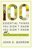 100 Essential Things You Didn't Know You Didn't Know: Math Explains Your World di John D. Barrow edito da W W NORTON & CO