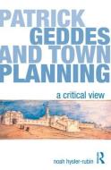 Patrick Geddes and Town Planning di Noah Hysler-Rubin edito da Routledge