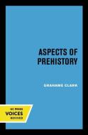 Aspects Of Prehistory di Grahame Clark edito da University Of California Press