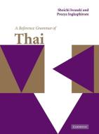 A Reference Grammar of Thai di Shoichi Iwasaki, Preeya Ingkaphirom, Iwasaki Shoichi edito da Cambridge University Press