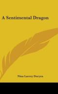 A Sentimental Dragon di NINA LARREY DURYEA edito da Kessinger Publishing