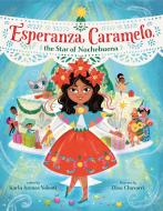 Esperanza Caramelo, the Star of Nochebuena di Karla Arenas Valenti edito da KNOPF