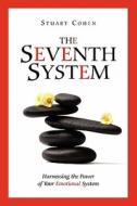 The Seventh System: Harnessing the Power of Your Emotional System di Stuart Cohen edito da Mezuries