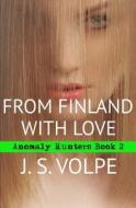 From Finland with Love (Anomaly Hunters, Book Two) di J. S. Volpe edito da Peridor Press