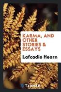 Karma, and Other Stories & Essays di Lafcadio Hearn edito da LIGHTNING SOURCE INC
