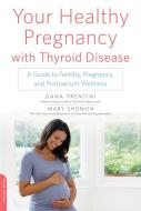 Your Healthy Pregnancy with Thyroid Disease di Dana Trentini, Mary Shomon edito da INGRAM PUBLISHER SERVICES US