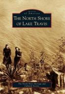 The North Shore of Lake Travis di The North Shore Heritage and Cultural So edito da ARCADIA PUB (SC)