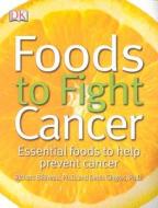Foods to Fight Cancer: Essential Foods to Help Prevent Cancer di Richard Beliveau, Denis Gingras edito da DK Publishing (Dorling Kindersley)